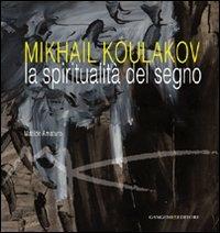 Mikhail Koulakov. La spiritualità del segno. Ediz. illustrata - Matilde Amaturo - copertina
