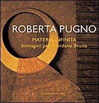 Roberta Pugno. Materia infinita. Immagini per Giordano Bruno. Ediz. illustrata - Rosa Gemma Cipollone - copertina