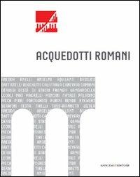 Acquedotti romani. Catalogo della mostra (Roma, 2011). Ediz. illustrata - copertina