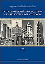 L' altra modernità nella cultura architettonica del XX secolo. Progetto e città nell'architettura italiana