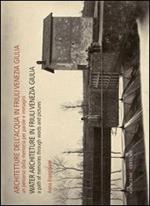 Architetture dell'acqua in Friuli Venezia Giulia. Un percorso della memoria per parole e immagini. Ediz. italiana e inglese