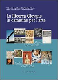 La ricerca giovane in cammino per l'arte. Memoria e percezione. Materie e tecniche. Fonti e storia - Chiara Bordino - copertina