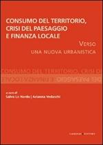 Consumo del territorio, crisi del paesaggio e finanza locale. Verso una nuova urbanistica