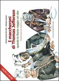 I maccheroni di Thomas Jefferson. Quando la storia viaggia col cibo. Piccole storie di cucina di Oretta Zanini De Vita - Oretta Zanini De Vita,Antonio Zanini - copertina