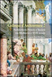 Colloqui d'architettura. Vol. 2: Architettura pittura e società tra Medioevo e XVII secolo. - copertina