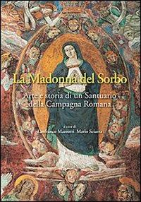 La Madonna del Sorbo. Arte e storia di un santuario della campagna romana - Lanfranco Mazzotti,Mario Sciarra - copertina