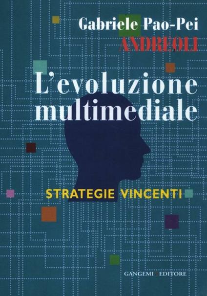 L' evoluzione multimediale. Strategie vincenti - Gabriele Pao Pei Andreoli - copertina