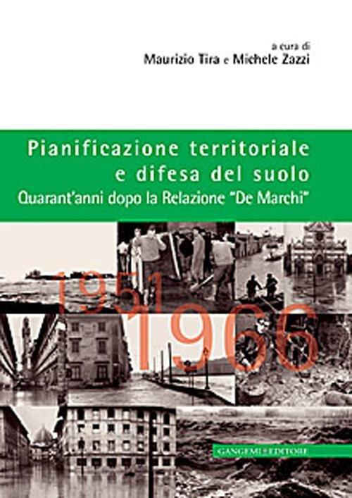 Pianificazione territoriale e difesa del suolo. Quarant'anni dopo la relazione «De Marchi» - Maurizio Tira,Michele Zazzi - copertina