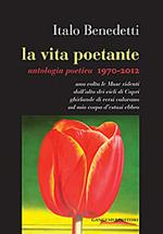La vita poetante. Antologia poetica 1970-2012