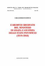 L' archivio riservato del ministero di grazia e giustizia dello Stato pontificio (1849-1868)