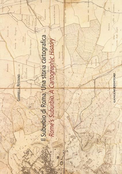 Il suburbio di Roma. Una storia cartografica. Ediz. italiana e inglese - Gabriella Restaino - copertina