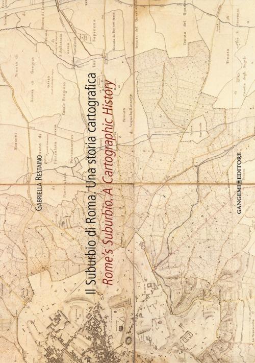 Il suburbio di Roma. Una storia cartografica. Ediz. italiana e inglese - Gabriella Restaino - copertina