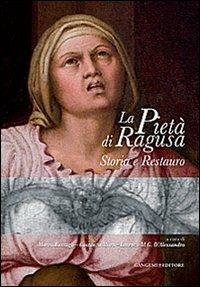 La pietà di Ragusa. storia e restauro. Ediz. illustrata - Marco Bussagli,Costanza Mora,Lorenza M. D'Alessandro - copertina