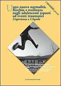 Una nuova normalità. Rischio e resilienza negli adolescenti esposti ad eventi traumatici. L'esperienza a L'Aquila. I numeri pensati - Isabella Mastropasqua,Francesca Daga - copertina