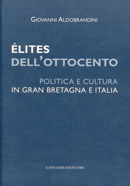 Élites dell'Ottocento. Politica e cultura in Gran Bretagna e Italia - Giovanni Aldobrandini - copertina
