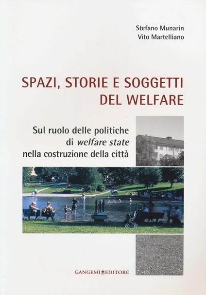 Spazi, storie e soggetti del welfare. Sul ruolo delle politiche di welfare state nella costruzione della città - Vito Martelliano,Stefano Munarin - copertina