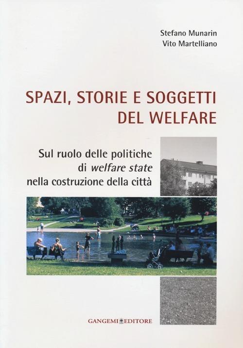 Spazi, storie e soggetti del welfare. Sul ruolo delle politiche di welfare state nella costruzione della città - Vito Martelliano,Stefano Munarin - copertina