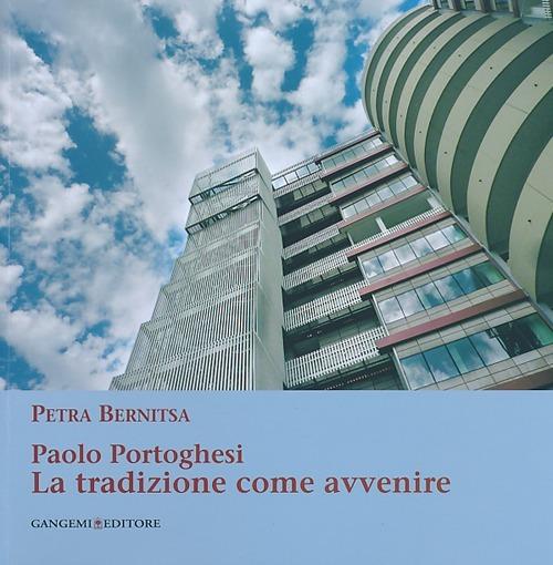 Paolo Portoghesi. La tradizione come avvenire. Ediz. illustrata - Petra Bernitsa - copertina