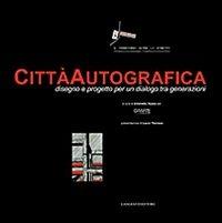 Città autografica. Disegno e progetto per un dialogo tra generazioni. Ediz. illustrata - Antonello Russo - copertina