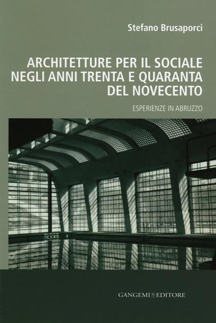Architetture per il sociale negli anni Trenta e Quaranta del Novecento. Esperienze in Abruzzo - Stefano Brusaporci - copertina