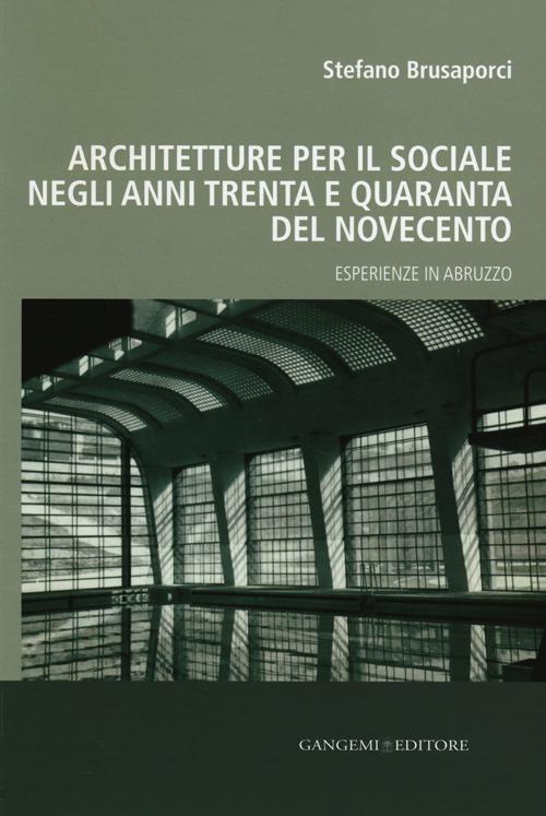 Architetture per il sociale negli anni Trenta e Quaranta del Novecento. Esperienze in Abruzzo - Stefano Brusaporci - copertina