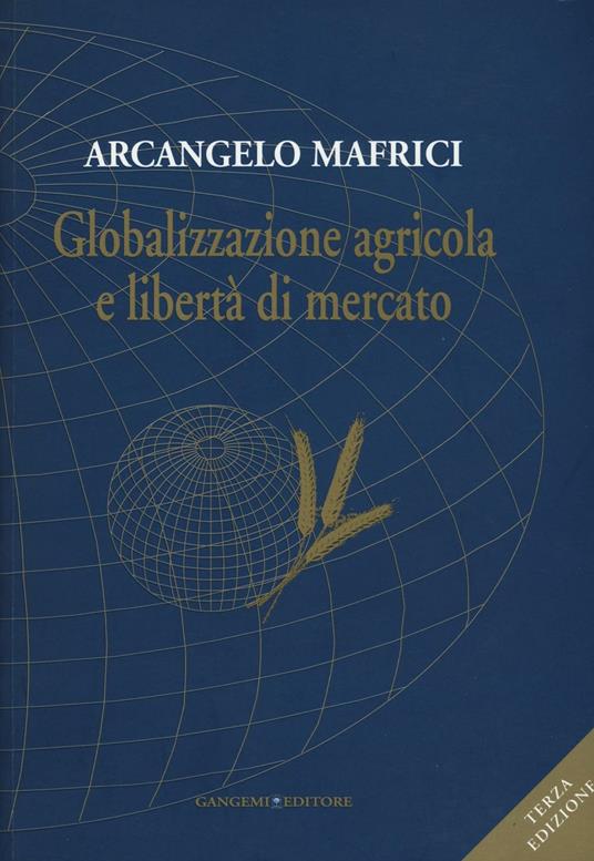 Globalizzazione agricola e libertà di mercato - Arcangelo Mafrici - copertina