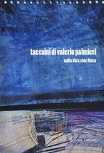 Taccuini di Valerio Palmieri. Nulla dies sine linea. Ediz. illustrata