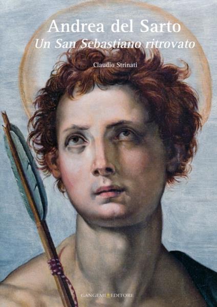 Andrea del Sarto. Un San Sebastiano ritrovato. Ediz. illustrata - Claudio Strinati - copertina