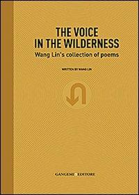 The voice in the wilderness. Wang Lin's collection of poems. Ediz. inglese e cinese - Lin Wang - copertina