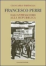 Francesco Perri. Dall'antifascismo alla Repubblica