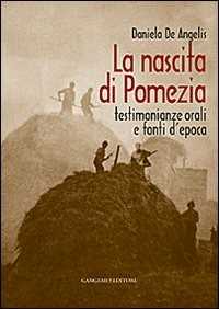Libro La nascita di Pomezia. Testimonianze orali e fonti d'epoca Daniela De Angelis