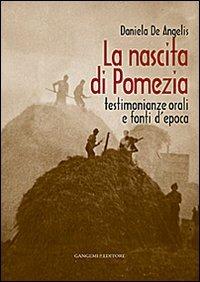 La nascita di Pomezia. Testimonianze orali e fonti d'epoca - Daniela De Angelis - copertina