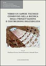 Verso un sapere tecnico condiviso nella ricerca sulla progettazione e costruzione dell'edilizia. Atti del VI Congresso internazionale Ar.Tec.