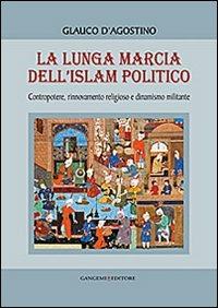 La lunga marcia dell'Islam politico - Glauco D'Agostino - copertina