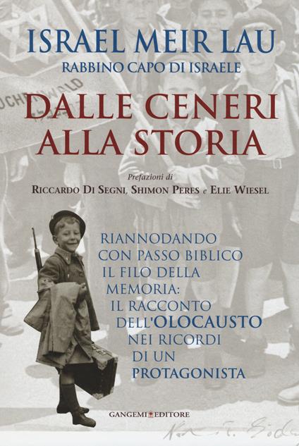 Dalle ceneri alla storia. Riannodando con passo biblico il filo della memoria: il racconto dell'olocausto nei ricordi di un protagonista - Israel Meir Lau - copertina