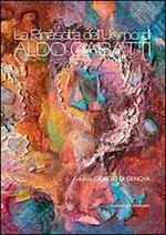 La rinascita dell'uomo di Aldo Ciabatti. Catalogo della mostra (23 novembre-8 dicembre 2013). Ediz. illustrata
