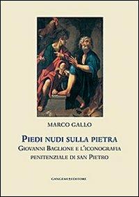 Piedi nudi sulla pietra. Giovanni Baglione e l'iconografia penitenziale di san Pietro. Ediz. illustrata - Marco Gallo - copertina