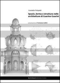 Spazio, forma e struttura nelle architetture di Guarino Guarini - Graziella Fittipaldi - copertina