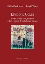 Lungo il colle. Storia, storie, fatti, misfatti, odori e sapori di Collelungo Sabino