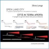 Open land city. 11 projects of spread-agrifront in the lowland of Lombardy-Città in terra aperta. 11 progetti di agrifront diffusi nella pianura lombarda. Ediz. bilingue - Olivia Longo - copertina
