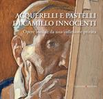 Acquerelli e pastelli di Camillo Innocenti. Opere inedite da una collezione privata. Ediz. illustrata