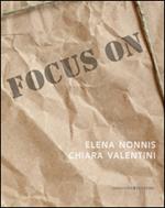 Focus on Elena Nonnis e Chiara Valentini. Ediz. illustrata