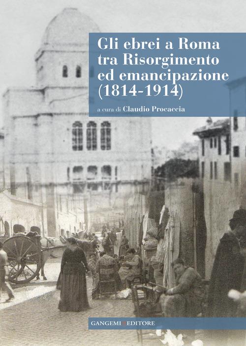 Gli ebrei a Roma tra Risorgimento ed emancipazione (1814-1914). Con CD-ROM - copertina