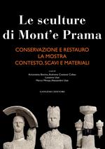 Le sculture di Mont'e Prama: Conservazione e restauro-La mostra-Contesto, scavi e materiali. Ediz. illustrata