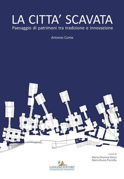La città scavata. Paesaggio di patrimoni tra tradizione e innovazione. Ediz. illustrata - Antonio Conte - copertina