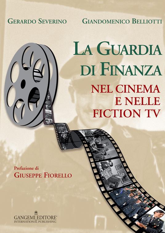 La guardia di finanza nel cinema e nelle fiction Tv. Ediz. illustrata - Gerardo Severino,Giandomenico Belliotti - copertina