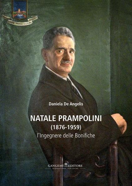 Natale Prampolini (1876-1959). L'ingegnere delle bonifiche - Daniela De Angelis - copertina