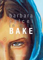 Barbara Calcei in arte Bake. Ediz. italiana e inglese