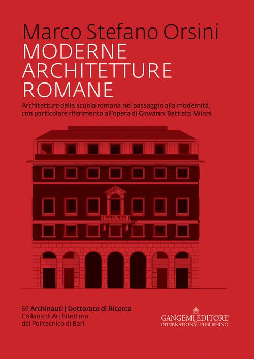 Moderne architetture romane. Architetture della scuola romana nel passaggio alla modernità, con particolare riferimento all'opera di Giovanni Battista Milani - Marco Stefano Orsini - copertina