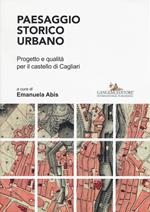 Paesaggio storico urbano. Progetto e qualità per il castello di Cagliari